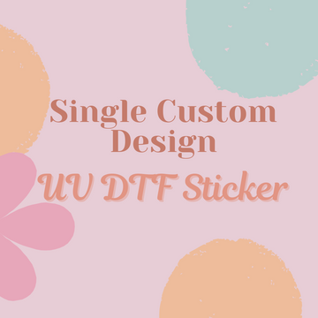 Upload Your Own Single Design - UV DTF Transfer