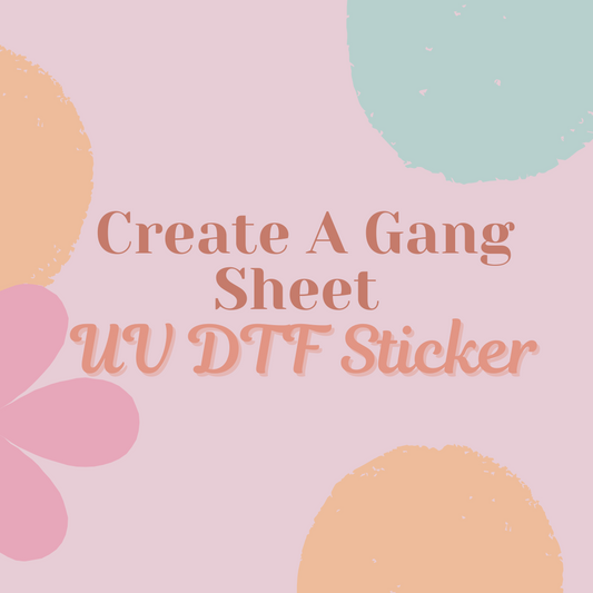 Create A Gang Sheet - UV DTF Transfer