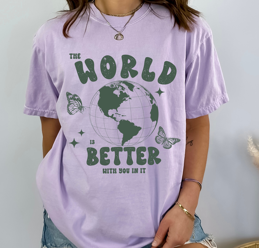 The World Is Better With You In It - DTF Transfer