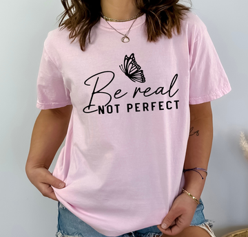 Be Real Not Perfect - DTF Transfer