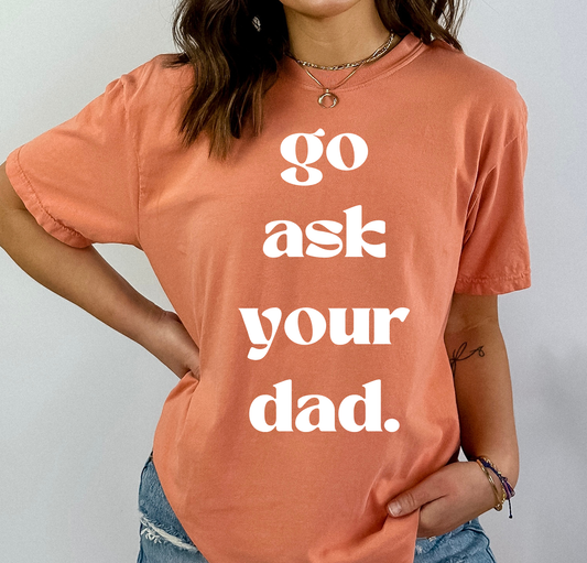 Go Ask Your Dad - DTF Transfer