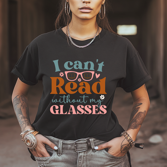 I Can't Read Without My Glasses - DTF Transfer