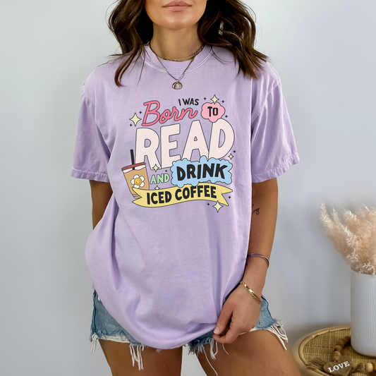 I Was Born To Read And Drink Iced Coffee - DTF Transfer